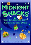 Midnight Snacks: The Cookbook that Glows in the Dark - Carol Schneider