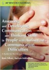 Assessing and Developing Communication and Thinking Skills in People with Autism and Communication Difficulties: A Toolkit for Parents and Professiona - Kate Silver