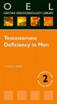 Testosterone Deficiency in Men (Oxford Endocrinology Library) - Hugh Jones