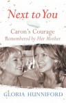 Next To You: Caron's Courage Remembered By Her Mother - Gloria Hunniford