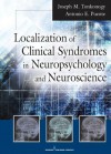 Localization of Clinical Syndromes in Neuropsychology and Neuroscience - Joseph M. Tonkonogy, Antonio E. Puente