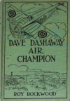 Dave Dashaway Air Champion or, Wizard Work in the Clouds - Roy Rockwood