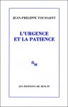 L'urgence et la patience - Jean-Philippe Toussaint