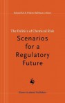 The Politics of Chemical Risk: Scenarios for a Regulatory Future - Roland Bal