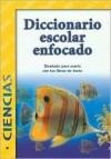 Diccionario Escolar Enfocado / in Focus School Dictionary: Ciencias / Sciences (Spanish Edition) - Roberto Escalona, Luis Diaz, Alejandro Garza, Alba Sanchez, Alejandro Flores, Fabiola Graullera Ramirez, Margarita Rascon