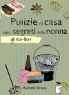 Pulizie di casa con i segreti della nonna (Gli Eco-Libri) (Italian Edition) - Rachelle Strauss