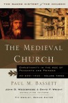 The Medieval Church: Christianity In The Age Of Princes And Peasants, Ad 600 1450 (Baker History Of The Church) - Paul M. Bassett