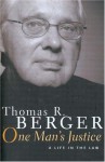 One Man's Justice: A Life in the Law - Thomas R. Berger, Brian Scrivener, Val Speidel