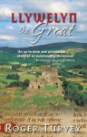 Llywelyn the Great: Prince of Gwynedd - Roger Turvey