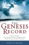 The Genesis Record: A Scientific and Devotional Commentary on the Book of Beginnings - Henry M. Morris