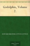 Godolphin, Volume 2. - Baron Edward Bulwer Lytton Lytton