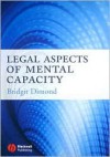 Legal Aspects of Mental Capacity - Bridgit C. Dimond