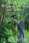 Wizards, Woods and Gods: Tales of Integration - F.T. McKinstry