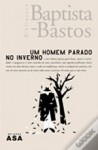 Um Homem Parado No Inverno - Armando Baptista-Bastos