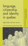 Language, Citizenship and Identity in Quebec - Leigh Oakes, Jane Warren, Gérard Bouchard