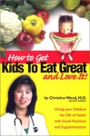 How to Get Kids to Eat Great - Christine Wood