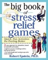 The Big Book of Stress Relief Games: Quick, Fun Activities for Feeling Better (Big Book Series) - Robert Epstein