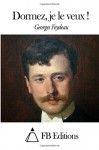 Dormez, je le veux ! (French Edition) - Georges Feydeau, FB Editions