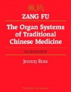 Zang Fu: The Organ Systems of Traditional Chinese Medicine - Jeremy Ross