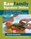 Raw Family Signature Dishes: A Step-by-Step Guide to Essential Live-Food Recipes - Victoria Boutenko, Bruce Horowitz