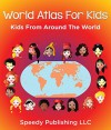 World Atlas For Kids - Kids From Around The World - Speedy Publishing