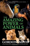 The Amazing Power of Animals - Gordon Smith