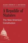 A Republic of Statutes: The New American Constitution - William N. Eskridge Jr., John Ferejohn