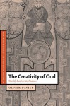 The Creativity of God: World, Eucharist, Reason (Cambridge Studies in Christian Doctrine) - Oliver Davies