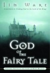 God of the Fairy Tale: Finding Truth in the Land of Make-Believe - Jim Ware