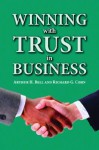 Winning with Trust in Business - Arthur H. Bell