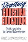 Directing Christian Education: The Changing Role of the Christian Education Specialist - Robert Choun, Michael Lawson