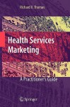 Health Services Marketing: A Practitioner's Guide - Richard K. Thomas