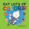 Eat Lots of Colors: A Colorful Look at Healthy Nutrition for Children - Helen Marstiller, Valerie Bouthyette