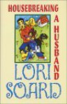 Housebreaking a Husband - Lori Soard