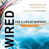 Wired: For a Life of Worship Leader's Guide - Louie Giglio, Stuart Hall