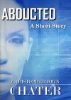 Abducted - Christopher John Chater