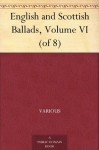 English and Scottish Ballads, Volume VI (of 8) - Various, Francis James Child