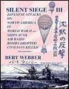 Silent Siege-III: Japanese Attacks on North America in World War II: Ships Sunk, Air Raids, Bombs Dropped, Civilians Killed: Documentary - Bert Webber