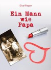 Ein Mann Wie Papa Roman - Elsa Rieger