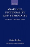 Anais Nin, Fictionality and Femininity - Helen Tookey