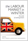 The Labour Market in Winter: The State of Working Britain - Paul Gregg, Jonathan Wadsworth