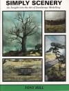 Simply Scenery: An Insight into the Art of Landscape Modelling - Tony Hill