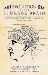 Evolution of the Storage Brain: A History of Transformative Events, with a Glimpse Into the Future of Data Storage. - Larry Freeman, Michele Hope