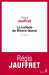 La ballade de Rikers Island - Régis Jauffret