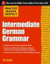 Practice Makes Perfect Intermediate German Grammar (Practice Makes Perfect Series) - Ed Swick