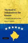 The Road to Independence for Kosovo: A Chronicle of the Ahtisaari Plan - Henry H. Perritt Jr.