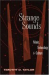 Strange Sounds: Music, Technology and Culture - Timothy D. Taylor