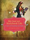 My (not so) Storybook Life: A Tale of Friendship and Faith - Elizabeth Owen