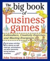 The Big Book of Business Games: Icebreakers, Creativity Exerthe Big Book of Business Games: Icebreakers, Creativity Exercises and Meeting Energizers Cises and Meeting Energizers - John W. Newstrom, Edward E. Scannell