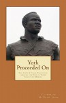 York Proceeded on: The Lewis & Clark Expedition Through the Eyes of Their Forgotten Member - Catherine McGrew Jaime